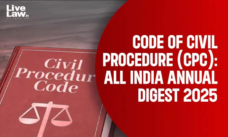 Code Of Civil Procedure (CPC): All India Annual Digest 2025