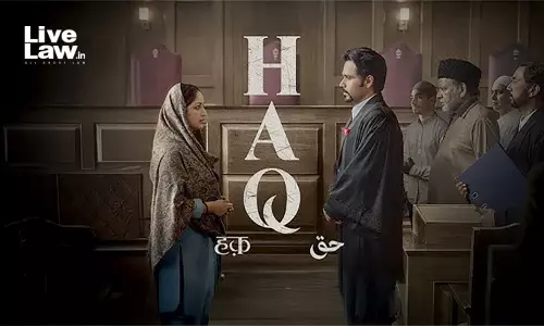 Law On Reels- Haq (2025): Faith, Feminism And The Fight For Haq