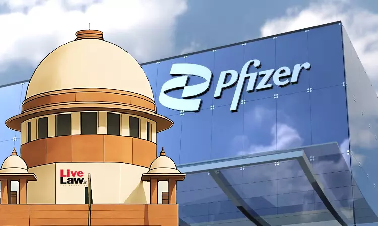 Will US Authorities Cooperate If Indians Seek Information? : Supreme Court Asks Pfizer On Plea To Access Indian Companys Docs