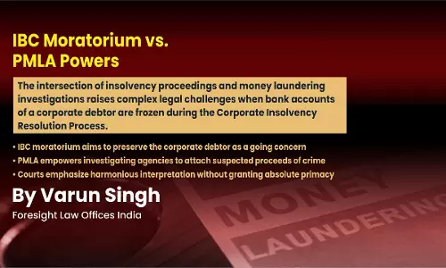 IBC Moratorium Vs PMLA Attachment Powers: Freezing Of Bank Accounts During Insolvency IBC Moratorium Vs PMLA Attachment Powers: Freezing Of Bank Accounts During Insolvency