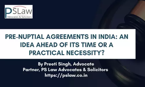 Pre-Nuptial Agreements In India: An Idea Ahead Of Its Time Or A Practical Necessity?