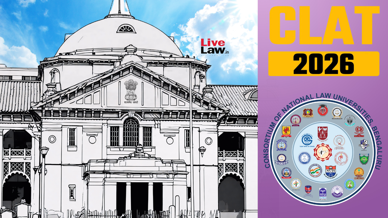 2026 CLAT-UG | Allahabad High Court Stays Single Judge Order To Revise Entire Merit List For Future Counselling