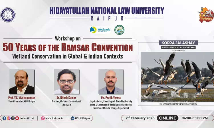 HNLU Raipur Hosts National Workshop On 50 Years Of Ramsar Convention, Marking Chhattisgarhs First Ramsar Site