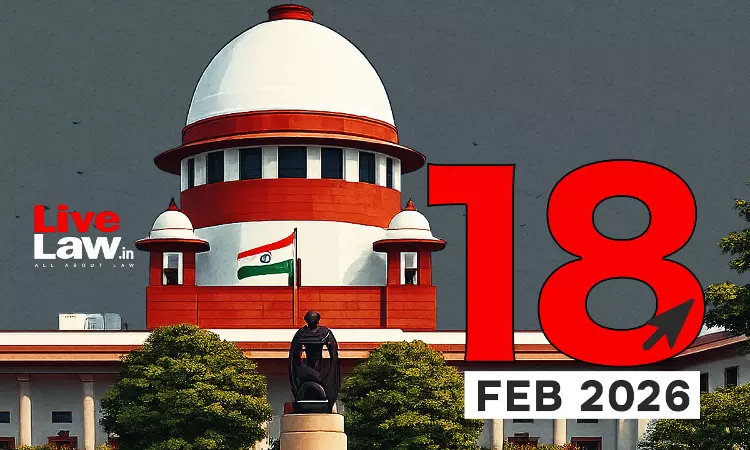 Supreme Court Daily Round-Up : February 18, 2026