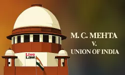 Supreme Court To Re-Caption 40-Year-Old MC Mehta Cases To Avoid Impression Of Long Pendency