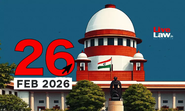 Supreme Court Daily Round-Up : February 26, 2026