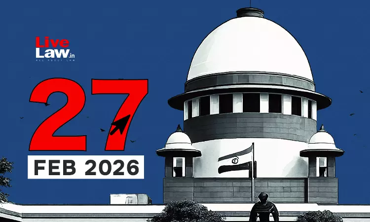 Supreme Court Daily Round-Up : February 27, 2026