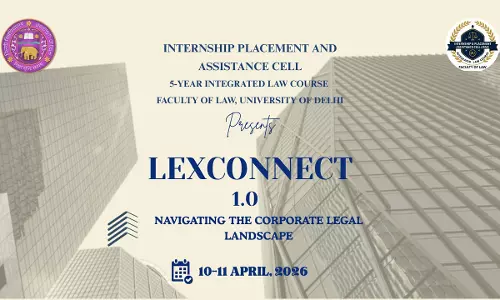 5-Year Integrated Law Course, Faculty of Law, University Of Delhi To Organise Two-Day Professional Interface “LexConnect 2026”