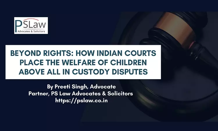 Beyond Rights: How Indian Courts Place Welfare Of Children Above All In Custody Disputes