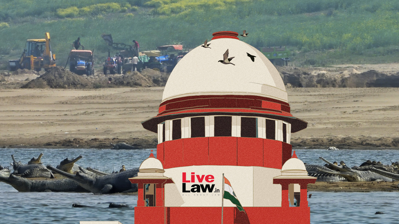 'Apply Preventive Detention Against Mining Mafia' : Supreme Court Issues Directions To Curb Illegal Mining In Chambal Sanctuary