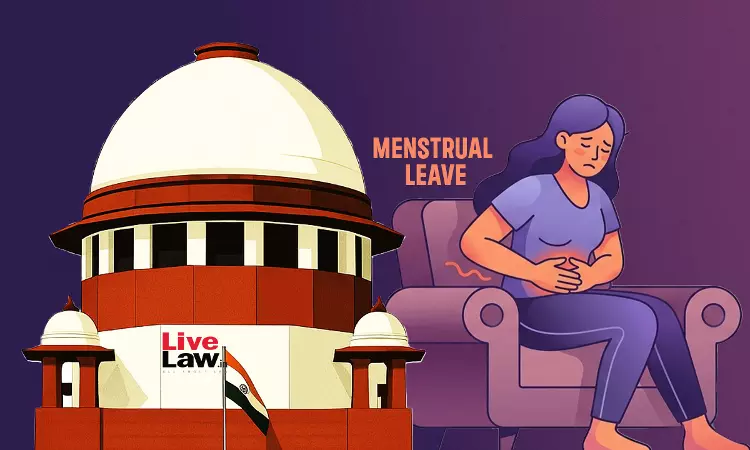 Mandating Menstrual Leave May Harm Womens Careers, Says Supreme Court; Asks Union To Consider Framing Policy