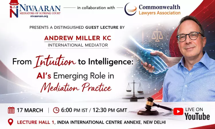 NIVAARAN & Commonwealth Lawyers Association To Host Guest Lecture By Andrew Miller KC On AIs Role In Mediation Practice