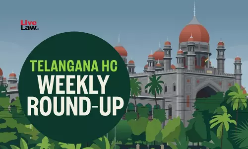 Telangana High Court Weekly Round-Up : March 30 – April 05, 2026