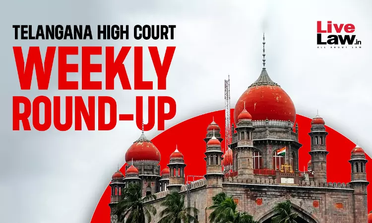 LiveLaw Telangana High Court Weekly Round-Up : June 29 – July 05, 2026 LiveLaw Telangana High Court Weekly Round-Up : June 29 – July 05, 2026