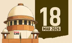 Supreme Court Daily Round-Up : March 18, 2026