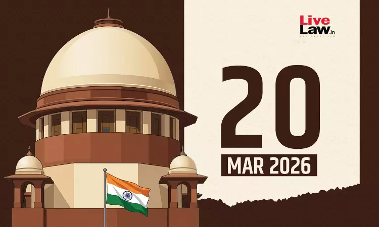 Supreme Court Daily Round-Up : March 20, 2026 Supreme Court Daily Round-Up : March 20, 2026