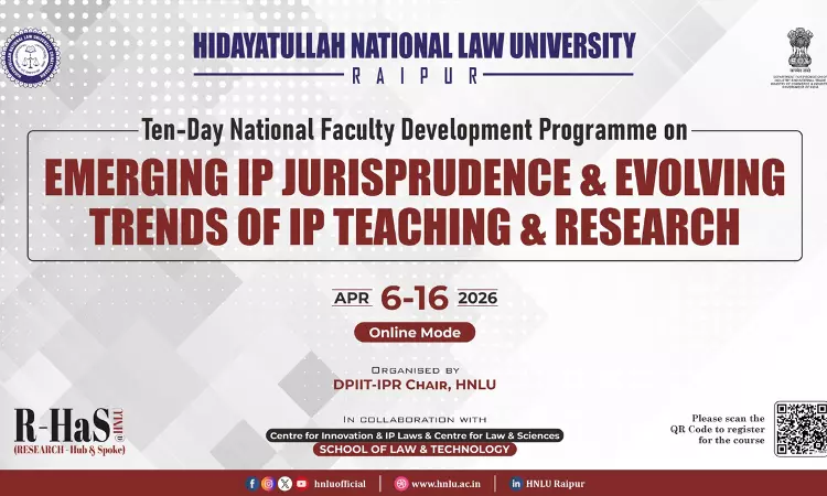[Advertisement] HNLU To Host Ten-Day National FDP On Emerging IP Jurisprudence & Trends In IP Teaching And Research [April 6–16]