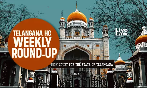 Telangana High Court Weekly Round-Up : March 16 - March 22, 2026