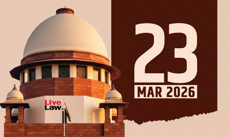 Supreme Court Daily Round-Up : March 23, 2026