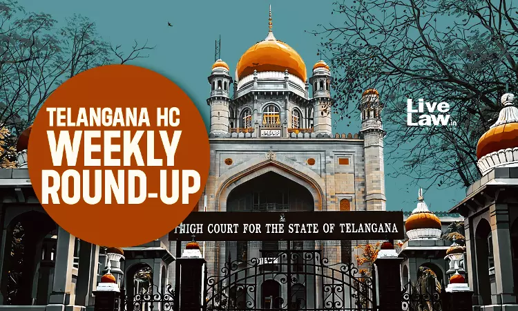 Telangana High Court Weekly Round-Up : March 16 - March 22, 2026