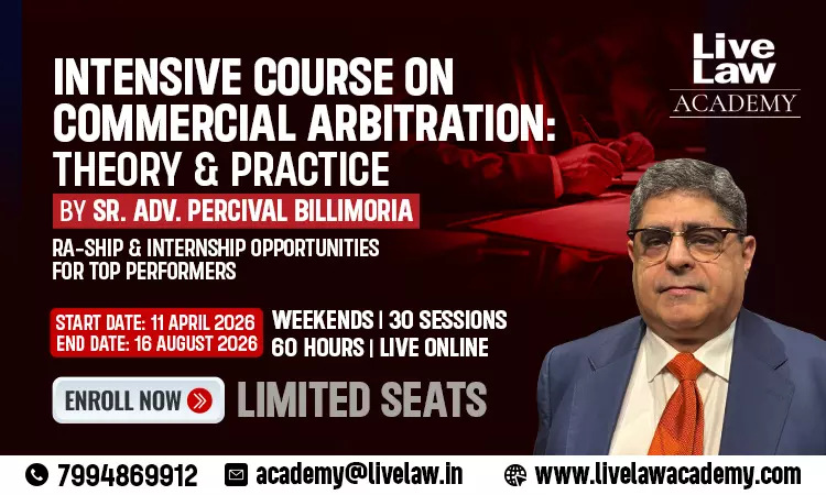 LiveLaw Academy Launches Intensive Course on Commercial Arbitration: Theory and Practice by Sr. Adv. Percival Billimoria