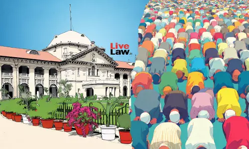 Regular Congregational Religious Activities On Private Land Not Immune From State Regulations: Allahabad High Court