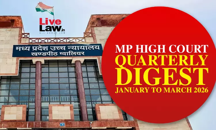 Madhya Pradesh High Court Quarterly Digest: January to March, 2026