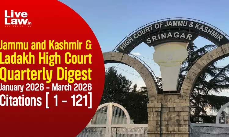 Jammu & Kashmir And Ladakh High Court Quarterly Digest January 2026 - March 2026