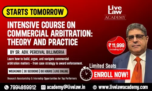 LiveLaw Academy Launches Intensive Course on Commercial Arbitration: Theory and Practice by Sr. Adv. Percival Billimoria