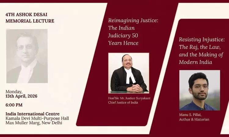 4th Ashok Desai Memorial Lecture: CJI Justice Surya Kant To Speak On Reimagining Justice: The Indian Judiciary 50 Years Hence [13th April, 6 PM]