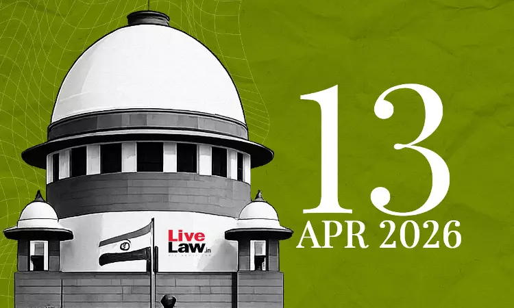 Supreme Court Daily Round-Up : April 13, 2026 Supreme Court Daily Round-Up : April 13, 2026