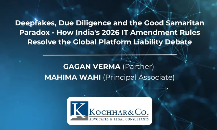 Deepfakes, Due Diligence And The Good Samaritan Paradox; How Indias 2026 IT Amendment Rules Resolve Global Platform Liability Debate Deepfakes, Due Diligence And The Good Samaritan Paradox; How Indias 2026 IT Amendment Rules Resolve Global Platform Liability Debate