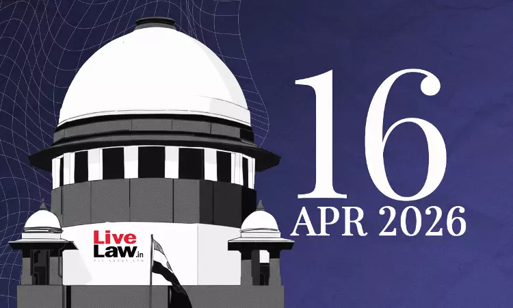 Supreme Court Daily Round-Up : April 16, 2026