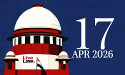 Supreme Court Daily Round-Up : April 17, 2026