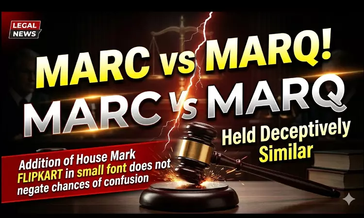 MARQ Deceptively Similar To MARC: Delhi High Court Upholds Injunction Against Flipkart