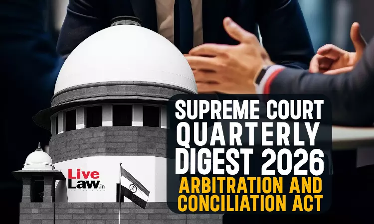 Supreme Court Quarterly Digest 2026 - Arbitration and Conciliation Act