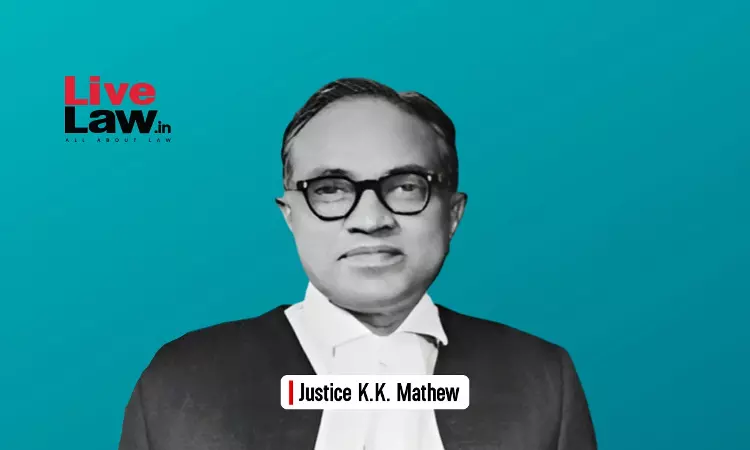 Justice K.K. Mathew-Lest We Forget