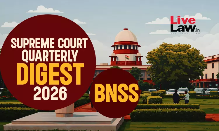 Supreme Court Quarterly Digest 2026 - Bharatiya Nagarik Suraksha Sanhita  (BNSS)