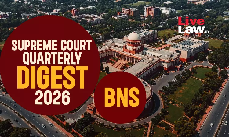 Supreme Court Quarterly Digest 2026 - Bharatiya Nyaya Sanhita (BNS)