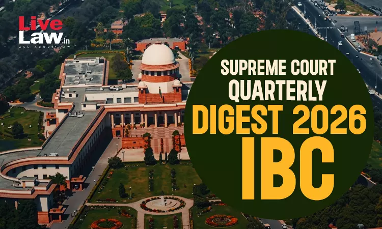 Supreme Court Quarterly Digest 2026 - Insolvency And Bankruptcy Code (IBC)