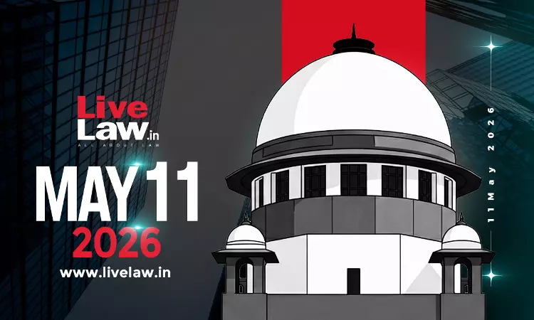 Supreme Court Daily Round-Up : May 11, 2026