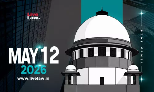 Supreme Court Daily Round-Up : May 12, 2026