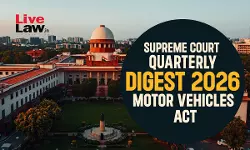 Supreme Court Quarterly Digest 2026 - Motor Vehicles Act