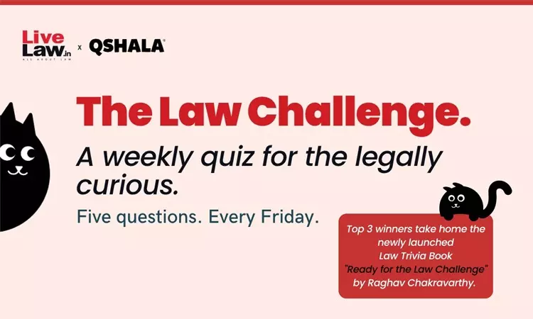 #TheLawChallenge : A Weekly Quiz For The Legally Curious By LiveLaw & QShala, Attractive Prizes For Winners
