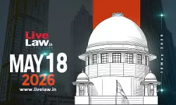 Supreme Court Daily Round-Up : May 18, 2026
