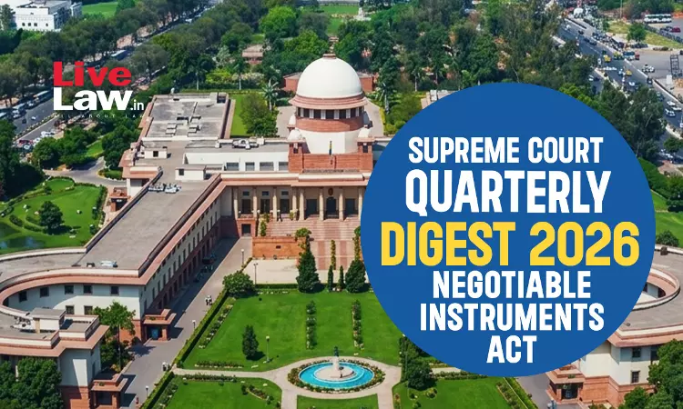 Supreme Court Quarterly Digest 2026 - Negotiable Instruments Act