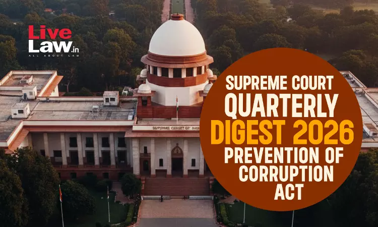 Supreme Court Quarterly Digest 2026 - Prevention of Corruption Act