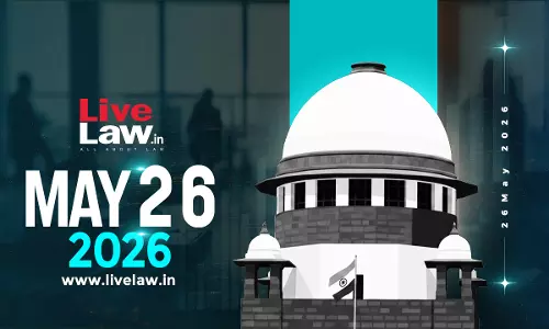 Supreme Court Daily Round-Up : May 26, 2026 Supreme Court Daily Round-Up : May 26, 2026