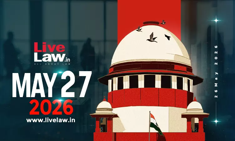 Supreme Court Daily Round-Up : May 27, 2026 Supreme Court Daily Round-Up : May 27, 2026