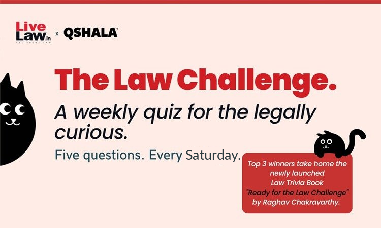 #TheLawChallenge : A Weekly Quiz For The Legally Curious By LiveLaw & QShala, Attractive Prizes For Winners